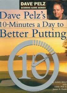 Dave Pelz's 10-Minutes a Day to Better Putting